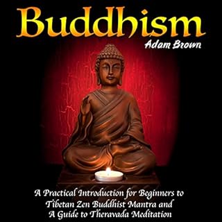 Buddhism: A Practical Introduction for Beginners to Tibetan Zen Buddhist Mantra and a Guide to Theravada Meditation cover art