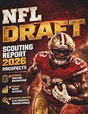 NFL Draft Scouting Report 2026: The Ultimate Guide to 482 Top Prospects with Key Stats, Advanced Metrics, Scouting Grades, Film Notes, and Ideal Team Fits