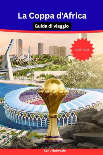 La Coppa d'Africa Guida di viaggio 2025-2026: La guida turistica definitiva per appassionati e viaggiatori in Marocco