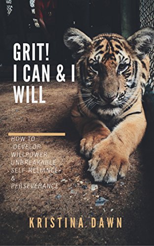 Grit: How To Develop Willpower, Unbreakable Self-Reliance, Have Passion, Perseverance And Grow Guts: Perseverance, Mental Strength, Applied Psychology (English Edition)