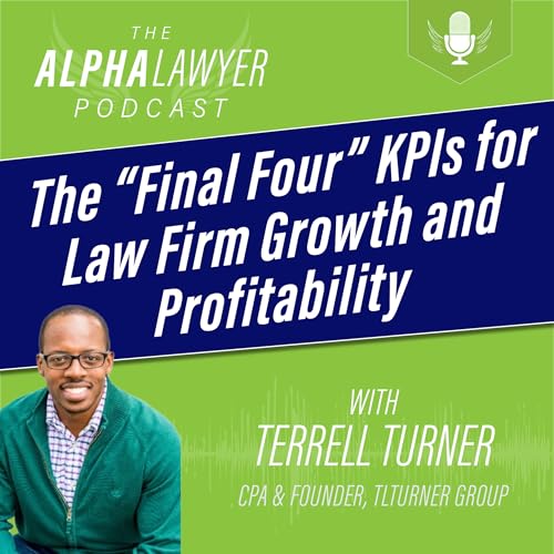 The “Final Four” KPIs for Law Firm Growth and Profitability, with Terrell Turner