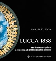 Lucca 1838. Trasformazione e riuso dei ruderi degli anfiteatri romani in Italia 8872468620 Book Cover