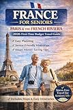 FRANCE FOR SENIORS: How to Plan a Safe, Comfortable, and...