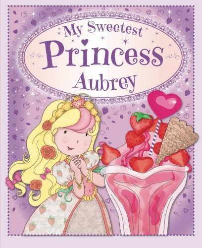 My Sweetest Princess Aubrey: My Sweetest Princess