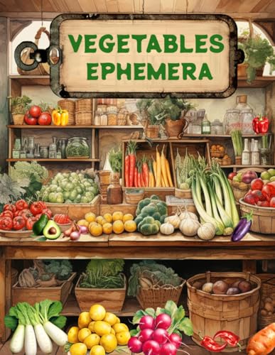 Vegetables Ephemera Book: High Quality Images Of Foods For Paper