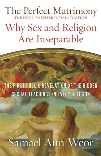 The Perfect Matrimony: The Door to Enter into Initiation: Tantra and Sexual Alchemy Unveiled (Timeless Gnostic Wisdom)