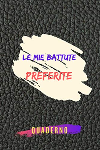 Le mie battute preferite quaderno: Barzellette preferite e migliori barzellette divertenti | taccuino di scherzi Annota e scrivi le tue battute in un ... barzellette ai tuoi amici e familiari