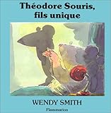  Theodore souris, fils unique - texte et illustrations de wendy smith