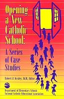 Opening a New Catholic School 1558331891 Book Cover