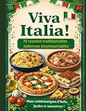  Viva Italia- 70 recettes traditionnelles italiennes incontournables. Plats emblématiques d\'Italie faciles et savoureux: Le grand livre de la cuisine ... par les primi piatti, secondi, contorni