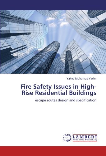 Fire Safety Issues in High-Rise Residential Buildings: escape routes design and specification by Yahya Mohamad Yatim (2011-11-28)