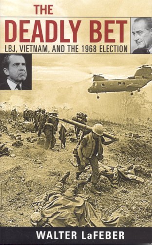 The Deadly Bet: LBJ, Vietnam, and the 1968 Election (Vietnam: America in the War Years)