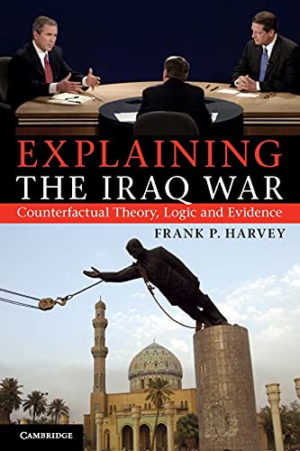 Explaining The Iraq War: Counterfactual Theory, Logic and Evidence