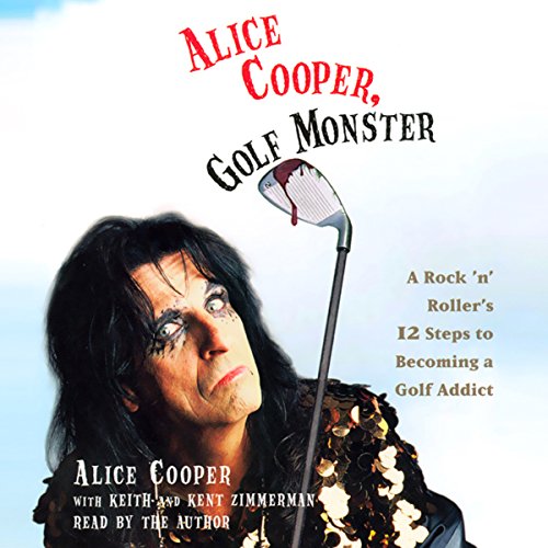 Alice Cooper, Golf Monster A Rock 'n' Roller's Life and 12 Steps to