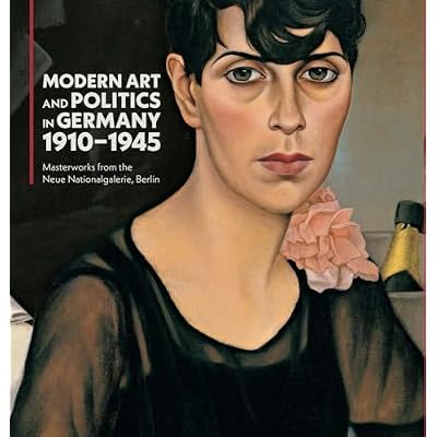 Modern Art and Politics in Germany 1910-1945: Masterworks from the Neue Nationalgalerie, Berlin