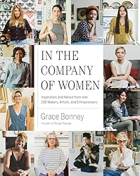 In the Company of Women: Inspiration and Advice from over