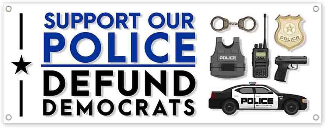 Support Our Police Defund Democrats Banner 13 oz | Non-Fabric | Heavy-Duty Vinyl Single-Sided with Metal Grommets