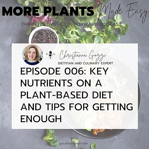 Episode 006: Key Nutrients on a Plant Based Diet
