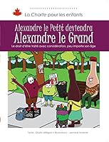 Alexandre le Petit deviendra Alexandre le Grand: Le droit d’être traité avec considération, peu importe son âge 1772050962 Book Cover