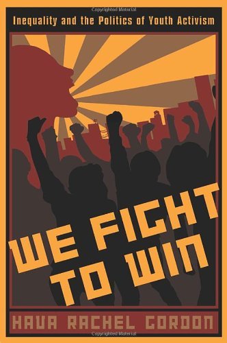 We Fight To Win: Inequality and the Politics of Youth Activism (Rutgers Series in Childhood Studies)