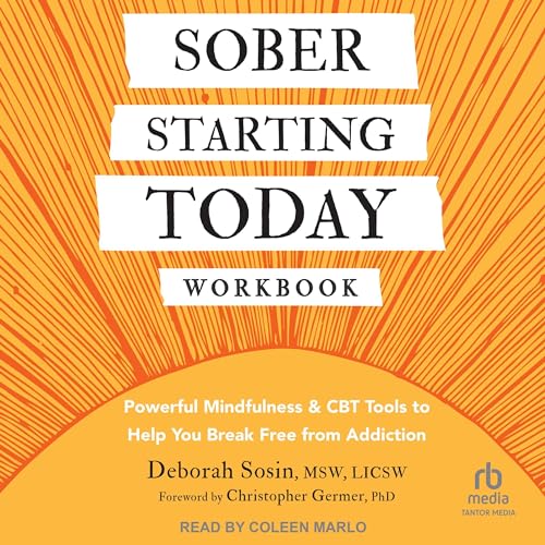 Sober Starting Today Workbook by Deborah Sosin MSW LICSW, Christopher Germer - Foreword by episode artwork