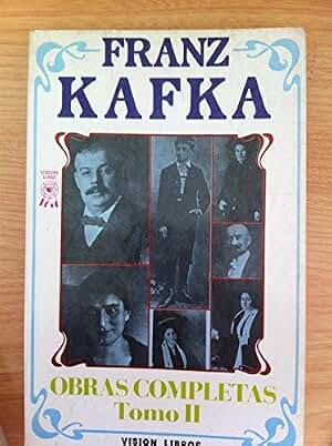 FRANK KAFKA. Obras Completas. Tomo II: La Metamorfosis / La Contemplación / El Proceso / En la Colonia Penitenciaria / El Maestro de Pueblo. El Topo Gigante