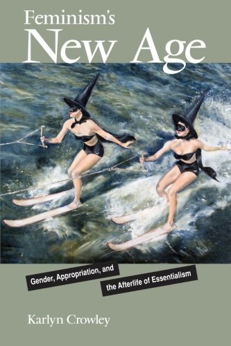 Feminism's New Age: Gender, Appropriation, and the Afterlife of Essentialism