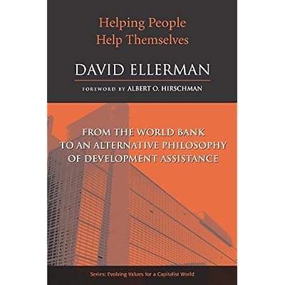 Helping People Help Themselves: From the World Bank to an Alternative Philosophy of Development Assistance