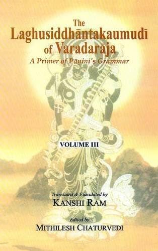 The Laghusiddhantakaumudi of Varadaraja (Vol. 3) A Primer of Panini's Grammar