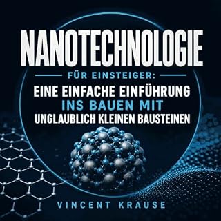 Nanotechnologie f&uuml;r Einsteiger: Eine einfache Einf&uuml;hrung ins Bauen mit unglaublich kleinen Bausteinen Titelbild