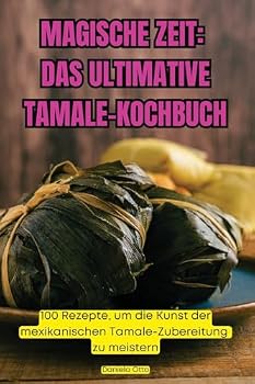 Paperback Magische Zeit: Das Ultimative Tamale-Kochbuch (German Edition) [German] Book