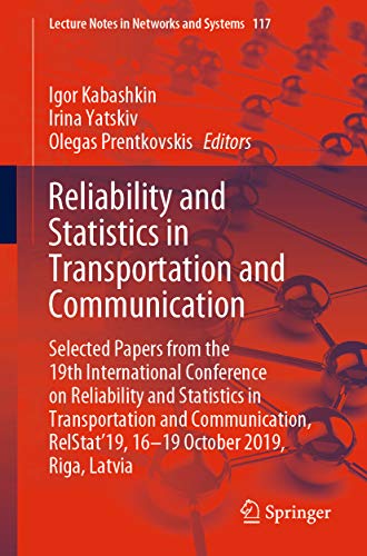 Reliability and Statistics in Transportation and Communication: Selected Papers from the 19th International Conference on Reliability and Statistics in ... Notes in Networks and Systems Book 117)