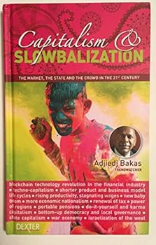 Hardcover Capitalism & Slowbalization - The market, the state and the crowd in the 21st century Book