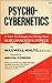 Psycho-Cybernetics: A New Technique for Using Your Subconscious Power