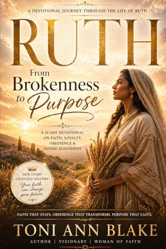 Ruth: From Brokenness to Purpose: A 21-Day Devotional on Faith, Loyalty, Obedience and Divine Alignment