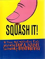 Squash It: A True and Ridiculous Tale 0823412997 Book Cover