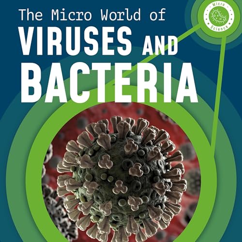 Audiobook: The Micro World of Viruses and Bacteria by Melissa Mayer episode artwork