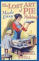The Lost Art of Pie Making Made Easy: Made Easy (Paperback) - Common B00FKYPM90 Book Cover