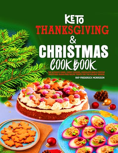 Keto Thanksgiving & Christmas Cookbook: The Ultimate Cakes, Chewy Cookies, Chocolate Bars & Festive Smoothies Sugar-Free Recipe Treats for the Holiday season.