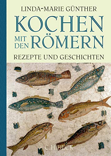 Kochen mit den Römern: Rezepte und Geschichten Kochen mit den Römern: Rezepte und Geschichten