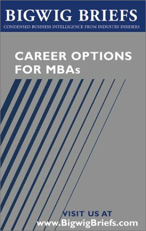 Buy Career Options for MBAs: Real World Advice from Industry Veterans on Choosing the Right Careers (Bigwig Briefs S.) — BookShops.in