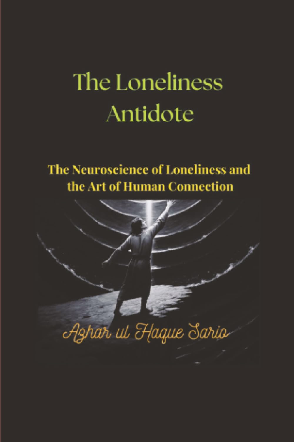 The Loneliness Antidote: The Neuroscience of Loneliness and the Art of Human Connection