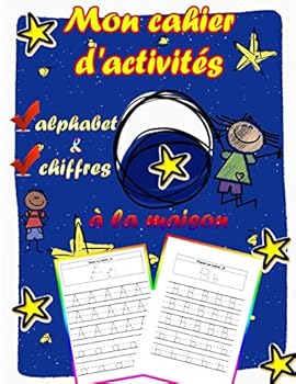 Mon cahier d'activit�s � la maison alphabet & chiffres: Apprenez pour enfant � �crire les lettres minuscules et majuscules de l'alphabet et les nombres de 1 � 20