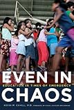 Even in Chaos: Education in Times of Emergency (International Humanitarian Affairs)