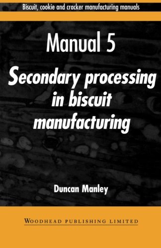 Biscuit, Cookie and Cracker Manufacturing Manuals: Manual 5: Secondary Processing in Biscuit Manufacturing (Woodhead Publishing Series in Food Science, Technology and Nutrition)