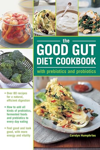 The Good Gut Diet Cookbook: With Prebiotics and Probiotics. Over 80 recipes for a natural, efficient digestion: How to add probiotic fermented foods ... 80 recipes for natural, efficient digestion
