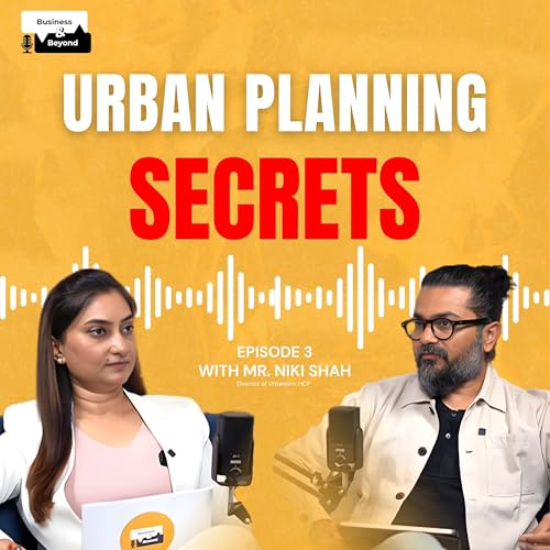 EP-3: Are Modern Townships Just Hiding Problems Behind Gates? | Niki Shah on The Business and Beyond