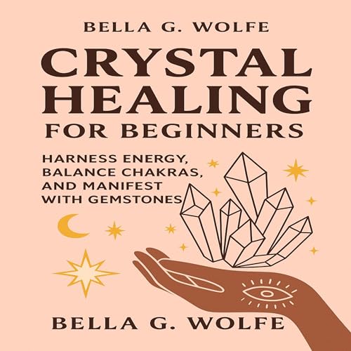 Crystal Healing for Beginners by Bella G. Wolfe episode artwork