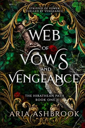 Web of Vows and Vengeance: A Dark Enemies To Lovers Fantasy Romance Novel (The Hirathean Path)