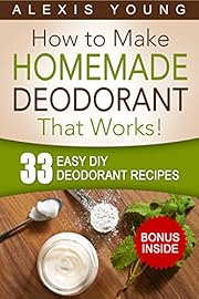 33 Easy DIY Deodorant Recipes: for Staying Dry, Feeling Cool and Smelling Fresh